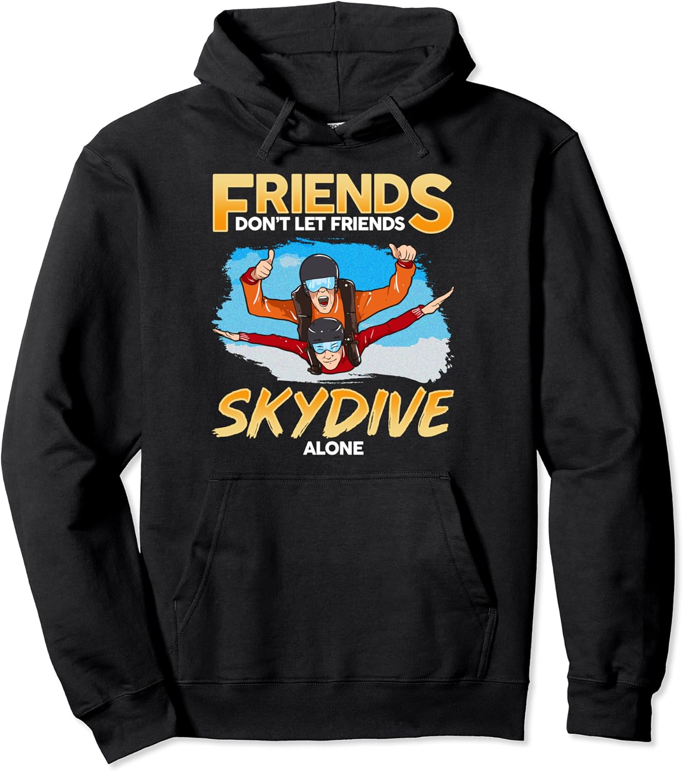Friends Don't Let Friends Skydive Alone Skydiver Skydiving Pullover